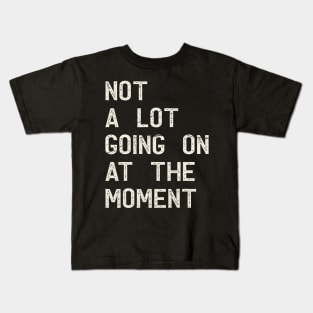 not a lot going on at the moment retro Kids T-Shirt